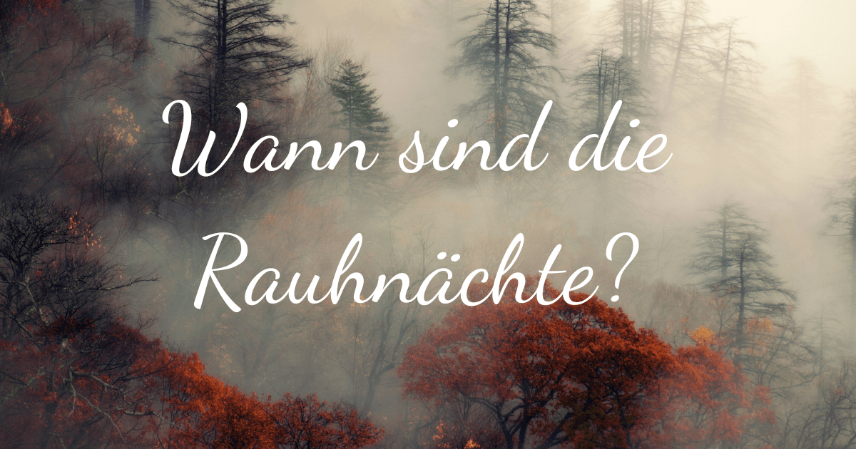 Wann sind die Rauhnächte? einfache & natürliche Tipps Wann sind die Rauhnächte? einfache & natürliche Tipps