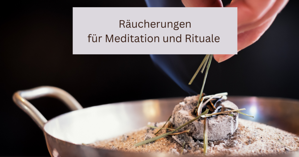 Räucherungen für Meditation und Rituale