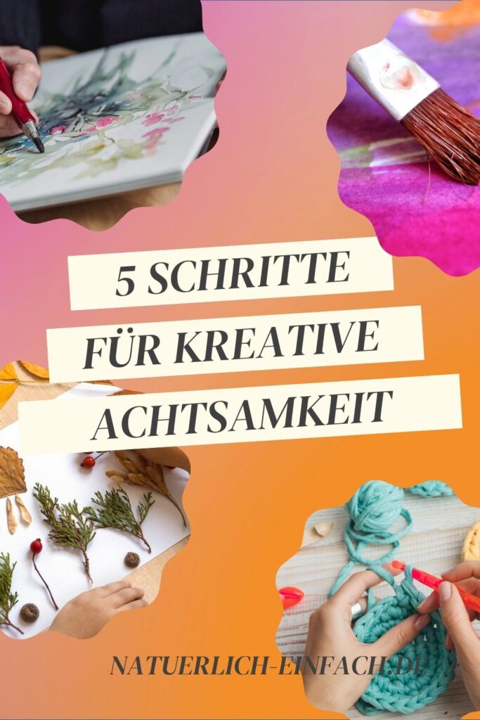 5 einfache Schritte zu mehr kreativer Achtsamkeit im Alltag