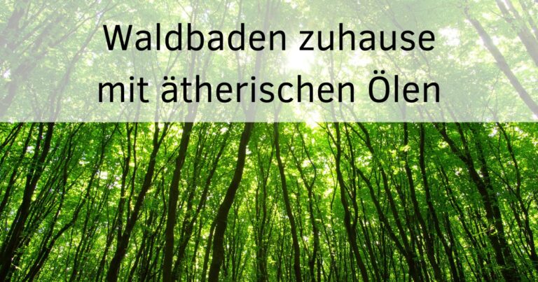 Waldbaden zuhause mit ätherischen Ölen